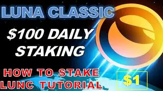 How much LUNC you need to Earn $100 per day Staking Luna Classic (Step by Step Tutorial)