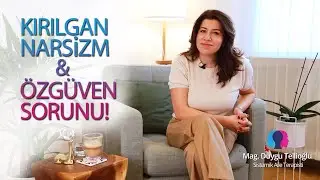 Mag. Duygu Tellioğlu / Kırılgan Narsizm ve Özgüven Sorunu !