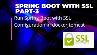 Part 3 #  Spring Boot with SSL: Run Spring Boot with SSL Configuration in docker tomcat
