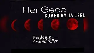 Perdenin Ardındakiler - Her gece (cover by Ja Leel) #Perdeninardındakiler #hergece #cover