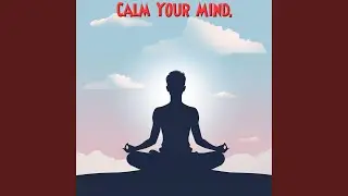 Calm Your Mind.