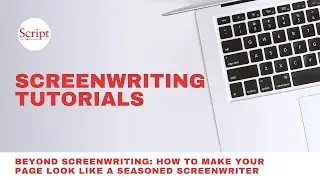 Beyond Screenwriting: How to Make Your Page Look Like a Seasoned Screenwriter