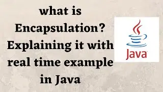 what is Encapsulation? Explaining it with real time example in Java