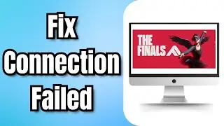 How To Fix Connection Failed In The Finals Error Code: TFLA0002 (2024)