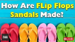 How Are Flip-flops/Sandals Made? | The Art and Craft of Slipper Making