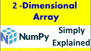 Numpy arrays , 2 dimensional numpy arrays ,2d arrays,[Part-2]
