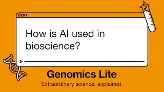 Genomics Lite: How is AI used in bioscience?