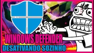 WINDOWS DEFENDER DESATIVANDO SOZINHO
