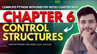 Chapter 6 :Control Structures || Loop in Python  [ For ,while ] || if, elif, else ||
