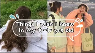 Things I wish i knew in my 10 - 17 yrs of age.HELPFUL TIPS💖🌸✨