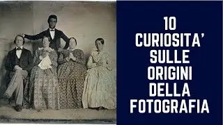 10 Curiosities about the origins of photography [ITA- sub ENG]