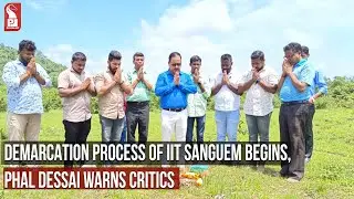 DEMARCATION PROCESS OF IIT SANGUEM BEGINS, PHAL DESSAI WARNS CRITICS | Prudent Media Goa