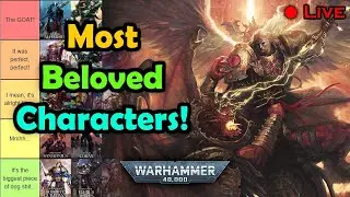 THE MOST LOVED CHARACTERS IN 40K: RANKED! (STREAM) - LOREMASTER TIER LISTS! | Lorecrimes Podcast
