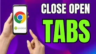 How to CLOSE Open Tabs in Google Chrome on Android