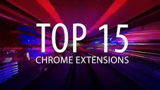 Top 15 Useful Chrome Extensions