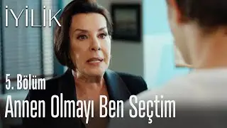 Annen olmayı ben seçtim - İyilik 5. Bölüm