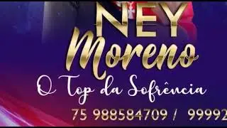 Ney Moreno o top da sofrencia