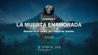 ¿HABLAS MIEDO? - Capítulo 6 - Ficción -La Muerta Enamorada - LA SONORA PODCASTING