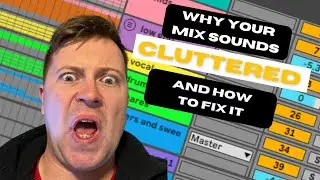 Why Your Mix Sounds Cluttered and How To Fix It