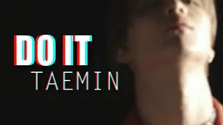 『DO IT』- //TAEMIN// FanVid