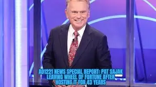 AD1221 News Special Report: Pat Sajak Leaving Wheel of Fortune after hosting it for 43 years