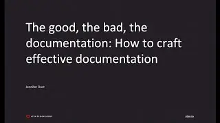 The good, the bad, the documentation: how to craft effective documentation: DrupalCon Portland 2022