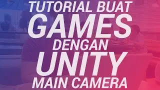 Tutorial buat games dengan Unity - Main Camera (bhg 4/11)