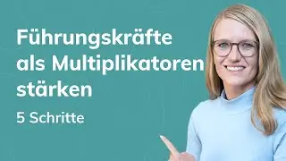 Führungskräften als Multiplikatoren stärken: 5 Schritte