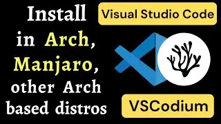 Install Visual Studio Code in Arch | Install Visual Studio Code in Manjaro | VSCodium for Arch Linux