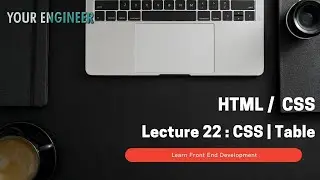 HTML CSS | Lecture 22 | CSS | Table | Frontend Development Specialization Course | Your Engineer