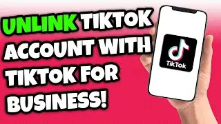 How To Unlink Your TikTok Account With TikTok For Business First