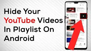 How To Hide Videos In Playlists On Youtube On Android