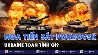 Nga kiểm soát thị trấn gần Pokrovsk, Ukraine đang âm thầm toan tính điều gì? - VNews