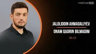 Jaloliddin Ahmadaliyev - Onam Qadrin Bilmadim