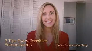 3 Tips Every Sensitive Person Needs - July 25, 2017 Video Blog