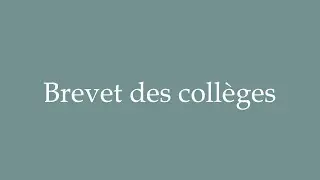 How to Pronounce ''Brevet des collèges'' (General certificate of secondary education) in French