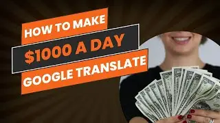 Learn How to Make $1000 a Day with Google Translate: A Step-by-Step Guide