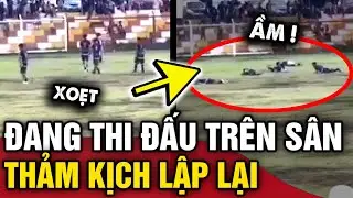 Đang thi đấu trên sân, 8 cầu thủ bỗng NGÃ RẠP sau tiếng sét tái hiện THẢM KỊCH 26 NĂM | Tin 3 Phút