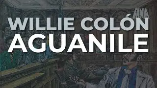 Willie Colón - Aguanile (Audio Oficial)