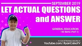 September 2019 LET ACTUAL QUESTIONS AND ANSWERS in General Education – 150 ITEMS Part 1