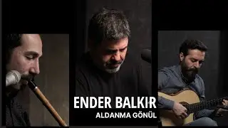 Ender Balkır _ Aldanma Gönül