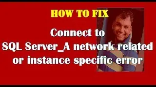 Connect to SQL Server_A network related or instance specific error