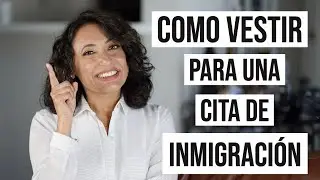 Como VESTIR para una CITA DE INMIGRACIÓN   How to DRESS for an IMMIGRATION INTERVIEW Mujeres/Hombres