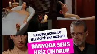 Kardeş Çocukları banyo sahnesi olay oldu! İzleyici çıldırdı