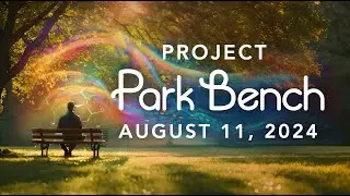 August 11, 2024 - Project Park Bench with Steve Rother
