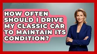 How Often Should I Drive My Classic Car to Maintain Its Condition? | Car Collector Enthusiasts