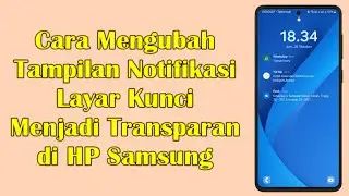 Cara Mengubah Tampilan Notifikasi Layar Kunci Menjadi Transparan di HP Samsung