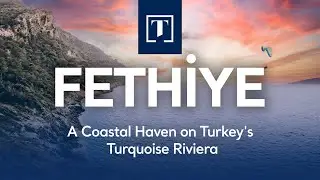 FETHİYE: A Coastal Haven on Turkey's Turquoise Riviera