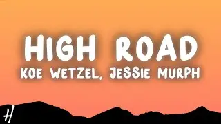 Koe Wetzel & Jessie Murph - High Road (Lyrics)