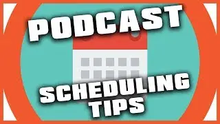 PODCAST SCHEDULING TIPS